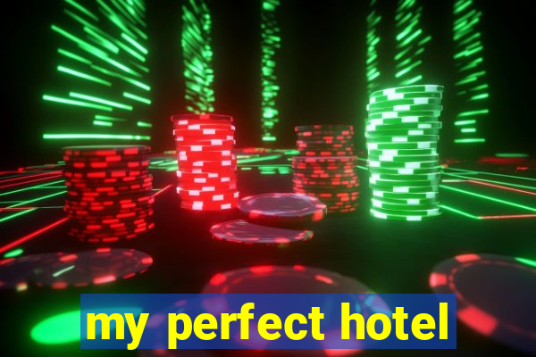 my perfect hotel